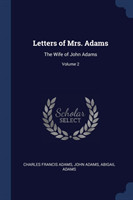 LETTERS OF MRS. ADAMS: THE WIFE OF JOHN