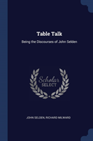 TABLE TALK: BEING THE DISCOURSES OF JOHN