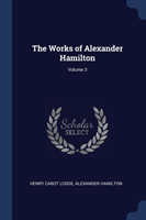 THE WORKS OF ALEXANDER HAMILTON; VOLUME