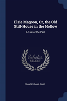 ELSIE MAGOON, OR, THE OLD STILL-HOUSE IN