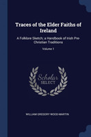 TRACES OF THE ELDER FAITHS OF IRELAND: A