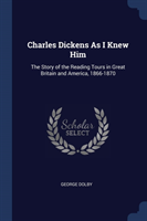 CHARLES DICKENS AS I KNEW HIM: THE STORY