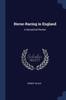 HORSE-RACING IN ENGLAND: A SYNOPTICAL RE