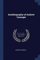 AUTOBIOGRAPHY OF ANDREW CARNEGIE