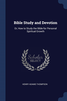 BIBLE STUDY AND DEVOTION: OR, HOW TO STU