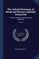 THE JUDICIAL DICTIONARY, OF WORDS AND PH