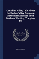 CANADIAN WILDS; TELLS ABOUT THE HUDSON'S