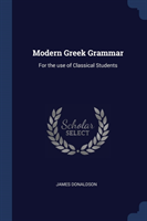 MODERN GREEK GRAMMAR: FOR THE USE OF CLA