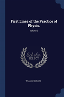 FIRST LINES OF THE PRACTICE OF PHYSIC.;