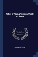 WHAT A YOUNG WOMAN OUGHT TO KNOW