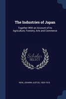 THE INDUSTRIES OF JAPAN: TOGETHER WITH A