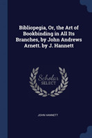 BIBLIOPEGIA, OR, THE ART OF BOOKBINDING