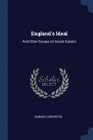 ENGLAND'S IDEAL: AND OTHER ESSAYS ON SOC