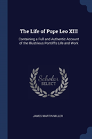 THE LIFE OF POPE LEO XIII: CONTAINING A