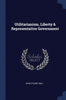 UTILITARIANISM, LIBERTY & REPRESENTATIVE