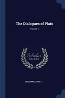 THE DIALOGUES OF PLATO; VOLUME 1