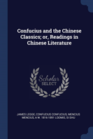 CONFUCIUS AND THE CHINESE CLASSICS; OR,