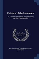 EPITAPHS OF THE CATACOMBS: OR, CHRISTIAN