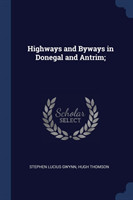 HIGHWAYS AND BYWAYS IN DONEGAL AND ANTRI