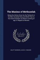 THE MAXIMS OF METHUSELAH: BEING THE ADVI