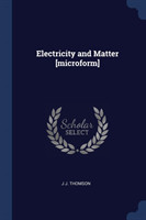 ELECTRICITY AND MATTER [MICROFORM]