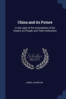 CHINA AND ITS FUTURE: IN THE LIGHT OF TH