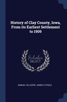 HISTORY OF CLAY COUNTY, IOWA, FROM ITS E