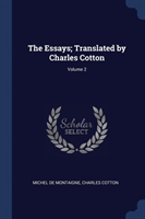 THE ESSAYS; TRANSLATED BY CHARLES COTTON