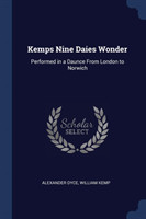 KEMPS NINE DAIES WONDER: PERFORMED IN A