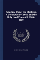 PALESTINE UNDER THE MOSLEMS. A DESCRIPTI