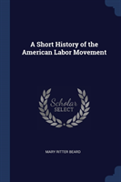 A SHORT HISTORY OF THE AMERICAN LABOR MO