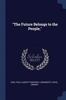 THE FUTURE BELONGS TO THE PEOPLE,