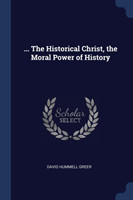 ... THE HISTORICAL CHRIST, THE MORAL POW