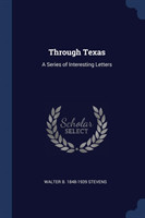 THROUGH TEXAS: A SERIES OF INTERESTING L