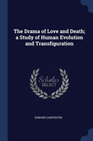 THE DRAMA OF LOVE AND DEATH; A STUDY OF