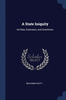 A STATE INIQUITY: ITS RISE, EXTENSION, A