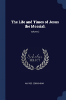 THE LIFE AND TIMES OF JESUS THE MESSIAH;