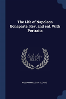 THE LIFE OF NAPOLEON BONAPARTE. REV. AND