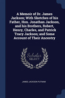 A MEMOIR OF DR. JAMES JACKSON; WITH SKET