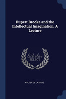 RUPERT BROOKE AND THE INTELLECTUAL IMAGI