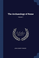 THE ARCHAEOLOGY OF ROME; VOLUME 7