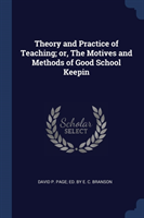 THEORY AND PRACTICE OF TEACHING; OR, THE