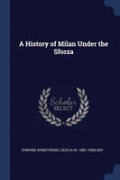 A HISTORY OF MILAN UNDER THE SFORZA