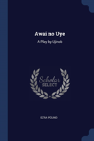 AWAI NO UYE: A PLAY BY UJINOB