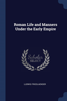 ROMAN LIFE AND MANNERS UNDER THE EARLY E