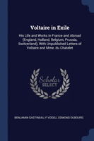 VOLTAIRE IN EXILE: HIS LIFE AND WORKS IN