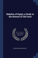 BABYLON OF EGYPT; A STUDY IN THE HISTORY