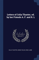 LETTERS OF CELIA THAXTER, ED. BY HER FRI