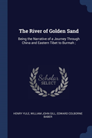 THE RIVER OF GOLDEN SAND: BEING THE NARR