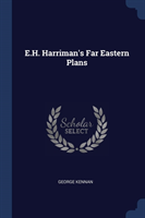 E.H. HARRIMAN'S FAR EASTERN PLANS